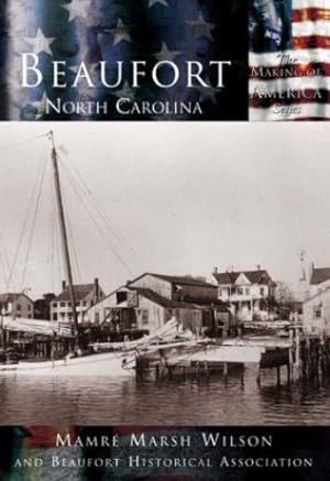 Seller image for Beaufort, North Carolina (Making of America) by Wilson, Mamre Marsh, Beaufort Historical Association [Paperback ] for sale by booksXpress