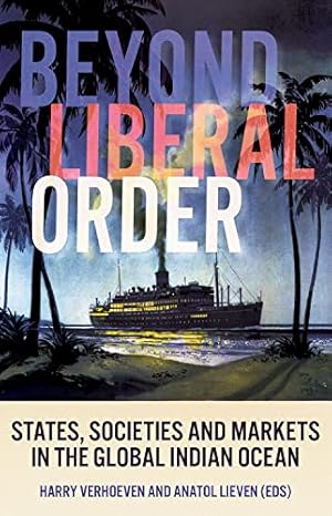 Image du vendeur pour Beyond Liberal Order: States, Societies and Markets in the Global Indian Ocean [Paperback ] mis en vente par booksXpress