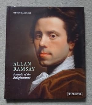 Allan Ramsay: portraits of the Enlightenment. Mungo Campbell with Anne Dulau and essays by Melani...