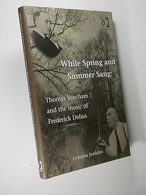 While Spring and Summer Sang: Thomas Beecham and the Music of Frederick Delius