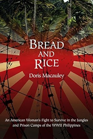 Bild des Verkufers fr Bread and Rice: An American Woman's Fight to Survive in the Jungles and Prison Camps of the WWII Philippines zum Verkauf von Reliant Bookstore