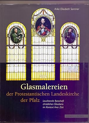 Glasmalereien der Protestantischen Landeskirche der Pfalz: Leuchtende Botschaft christlichen Glau...