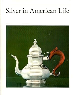 Silver in American Life: Selections from the Mabel Brady Garvan and Other Collections at Yale Uni...