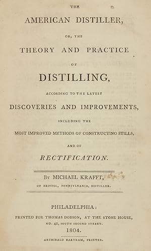 THE AMERICAN DISTILLER, OR, THE THEORY AND PRACTICE OF DISTILLING, ACCORDING TO THE LATEST DISCOV...