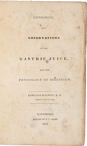 EXPERIMENTS AND OBSERVATIONS ON THE GASTRIC JUICE, AND THE PHYSIOLOGY OF DIGESTION