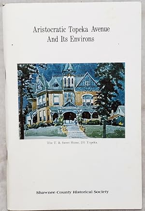 Seller image for Aristocratic Topeka Avenue and Its Environs. Bulletin Number Forty (No. 40) of the Shawnee County Historical Society for sale by Lloyd Zimmer, Books and Maps