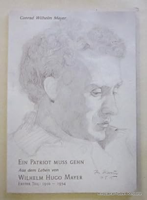 Imagen del vendedor de Ein Patriot muss gehen. Aus dem Leben von Wilhelm Hugo Mayer. Erster Teil: 1910-1934. Bad Krozingen, Selbstverlag, o.J. (1993). Mit Illustrationen. 80 S. Or.-Kart. a la venta por Jrgen Patzer