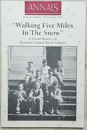 Imagen del vendedor de Walking Five Miles In The Snow: A Social History of Shawnee County Rural Schools (Bulletin No. 70 of the Shawnee County Historical Society) a la venta por Lloyd Zimmer, Books and Maps