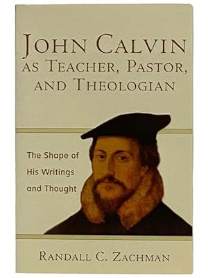 Immagine del venditore per John Calvin as Teacher, Pastor, and Theologian: The Shape of His Writings and Thought venduto da Yesterday's Muse, ABAA, ILAB, IOBA