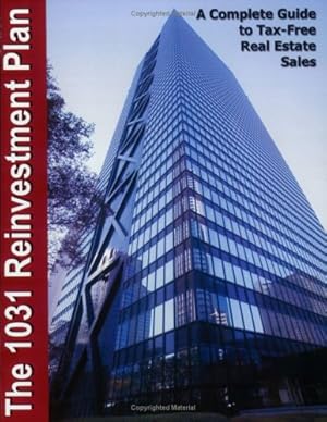 Bild des Verkufers fr The 1031 Reinvestment Plan: A Complete Guide to Tax-Free Real Estate Sales zum Verkauf von Reliant Bookstore