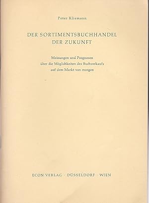 Immagine del venditore per Der Sortimentsbuchhandel der Zukunft. Meinungen und Prognosen ber die Mglichkeiten des Buchverkaufs auf dem Markt von morgen venduto da Versandantiquariat Karin Dykes