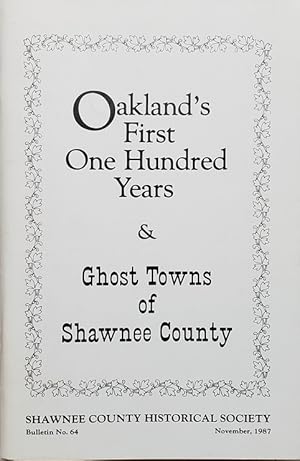 Image du vendeur pour Oakland's First One Hundred Years & Ghost Towns of Shawnee County (Bulletin No. 64 of the Shawnee County Historical Society) mis en vente par Lloyd Zimmer, Books and Maps