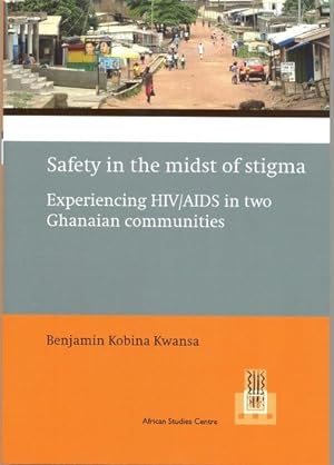 Safety in the midst of stigma: experiencing HIV/AIDS in two Ghanaian communities [African studies...