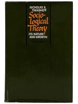 Seller image for Sociological Theory: Its Nature and Growth for sale by Yesterday's Muse, ABAA, ILAB, IOBA