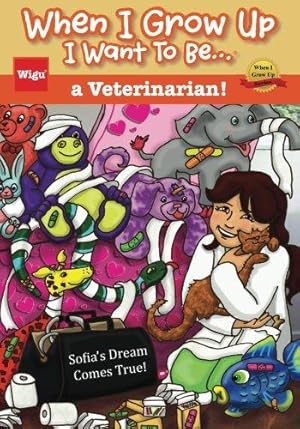 Immagine del venditore per When I Grow Up I Want To Be.a Veterinarian!: Sofia's Dream Comes True! venduto da WeBuyBooks