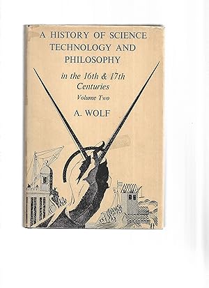 Seller image for A HISTORY OF SCIENCE, TECHNOLOGY AND PHILOSOPHY In The 16th & 17th Centuries. VOLUME TWO ONLY for sale by Chris Fessler, Bookseller
