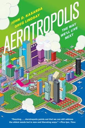 Seller image for Aerotropolis : The Way We'll Live Next for sale by GreatBookPrices