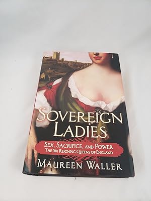 Immagine del venditore per Sovereign Ladies: Sex, Sacrifice, and Power--The Six Reigning Queens of England venduto da Third Person Books