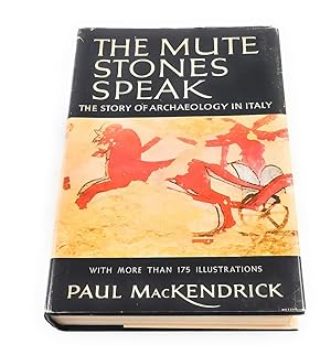 Imagen del vendedor de Paul MacKendrick's The Mute Stones Speak - The Story of Archaeology in Italy w/ more Than 175 Illustrations a la venta por Third Person Books