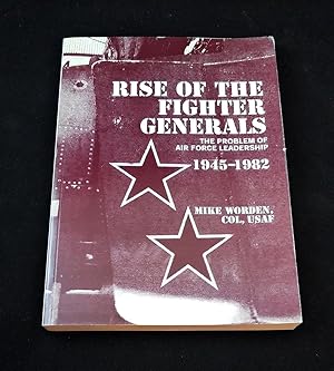 Image du vendeur pour Rise of the fighter generals: the problem of Air Force leadership, 1945-1982 mis en vente par Third Person Books