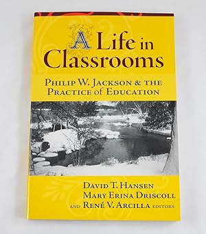 Imagen del vendedor de A Life in Classrooms: Philip W. Jackson and the Practice of Education a la venta por Third Person Books