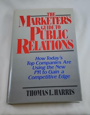 Seller image for The Marketer's Guide to Public Relations: How Today's Top Companies are Using the New PR to Gain a Competitive Edge (Wiley Series on Business Strategy) for sale by Third Person Books