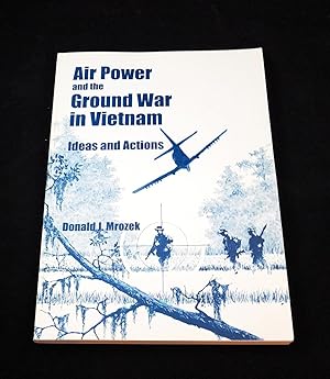 Air Power and the Ground War in Vietnam : Ideas and Actions