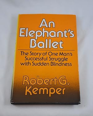 Imagen del vendedor de An elephant's ballet: One man's successful struggle with sudden blindness a la venta por Third Person Books