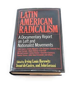 Image du vendeur pour Latin American Radicalism: Documentary Report on Left and Nationalist Movements mis en vente par Third Person Books