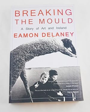 Imagen del vendedor de Breaking the Mould: A Story of Art and Ireland a la venta por Third Person Books