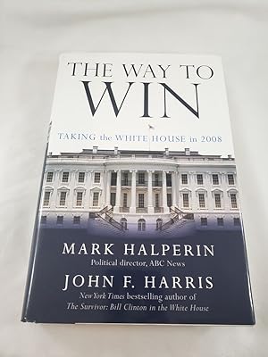 Seller image for The Way to Win: Taking the White House in 2008 for sale by Third Person Books