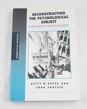 Seller image for Reconstructing the Psychological Subject: Bodies, Practices, and Technologies (Inquiries in Social Construction series) for sale by Third Person Books