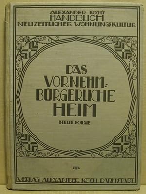 Alexander Koch s Handbuch Neuzeitlicher Wohnkultur. Das Vornehm-Bürgerliche Heim. Neue Folge.