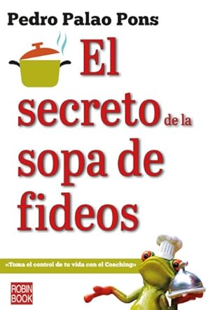 Immagine del venditore per El secreto de la sopa de fideos : Toma El Control De Tu Vida Con El Coaching -Language: spanish venduto da GreatBookPrices