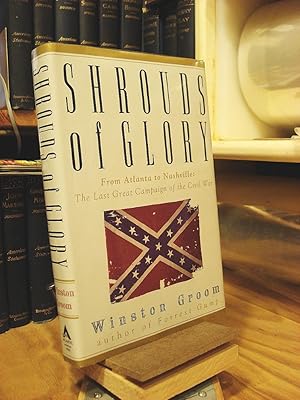 Shrouds of Glory: From Atlanta to Nashville The Last Great Campaign of the Civil War