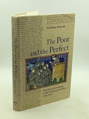 THE POOR AND THE PERFECT: The Rise of Learning in the Franciscan Order, 1209-1310