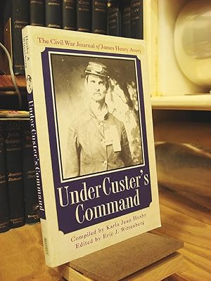 Immagine del venditore per Under Custer's Command: The Civil War Journal of James Henry Avery venduto da Henniker Book Farm and Gifts