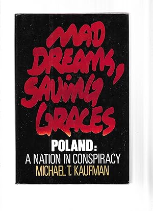 Seller image for MAD DREAMS, SAVING GRACES ~ POLAND: A Nation In Conspiracy ~ SIGNED COPY~ for sale by Chris Fessler, Bookseller