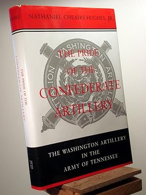 Seller image for The Pride of the Confederate Artillery: The Washington Artillery in the Army of Tennessee for sale by Henniker Book Farm and Gifts