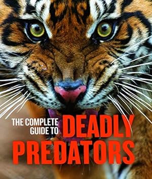 Imagen del vendedor de Complete Guide to Deadly Predators a la venta por Reliant Bookstore