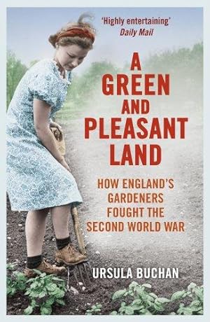 Seller image for A Green and Pleasant Land: How Englands Gardeners Fought the Second World War for sale by WeBuyBooks