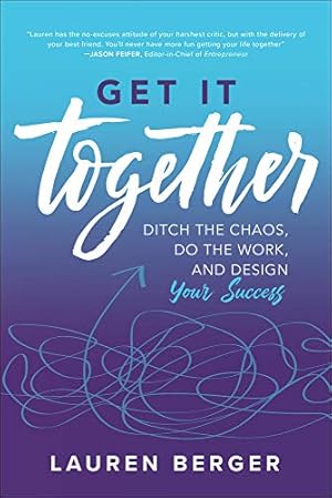 Imagen del vendedor de Get It Together: Ditch the Chaos, Do the Work, and Design your Success a la venta por Reliant Bookstore