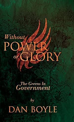 Bild des Verkufers fr Without Power Or Glory: The Greens in Power, 2007-2011: The Greens in Government zum Verkauf von WeBuyBooks