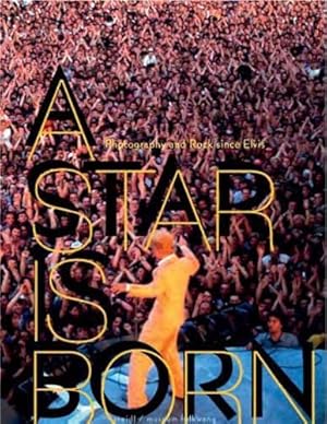 A Star Is Born. Photography and Rock since Elvis. Sprache: Englisch.