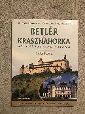 Betler es Krasznahorka : az Andrassyak vilaga : [egy arisztokrata csala d to rte nete e s hagyate...
