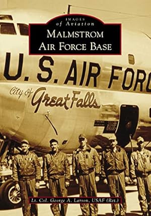 Seller image for Malmstrom Air Force Base (Images of Aviation) by Larson USAF (Ret.), Lt. Col. George A. [Paperback ] for sale by booksXpress