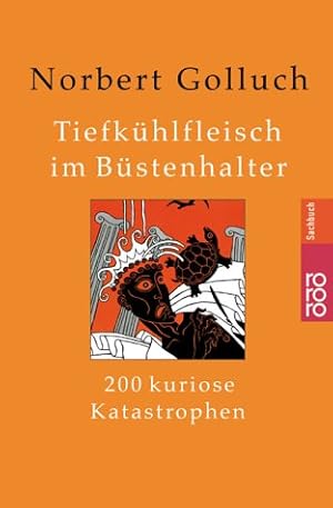 Seller image for Tiefkhlfleisch im Bstenhalter: 200 kuriose Katastrophen for sale by Modernes Antiquariat an der Kyll