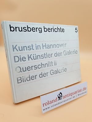 Seller image for Brusberg Berichte 5. Kunst in Hannover. Die Knstler der Galerie - Querschnitt II. Bilder der Galerie. Kunst-Bild-Band. for sale by Roland Antiquariat UG haftungsbeschrnkt