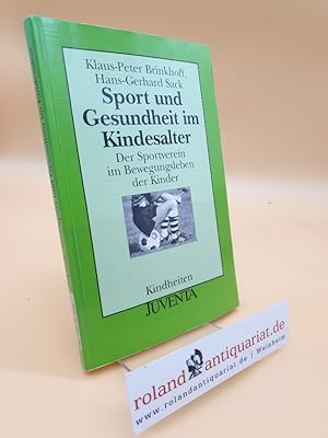Seller image for Sport und Gesundheit im Kindesalter : der Sportverein im Bewegungsleben der Kinder / Klaus-Peter Brinkhoff ; Hans-Gerhard Sack / Kindheiten ; Bd. 15 for sale by Roland Antiquariat UG haftungsbeschrnkt