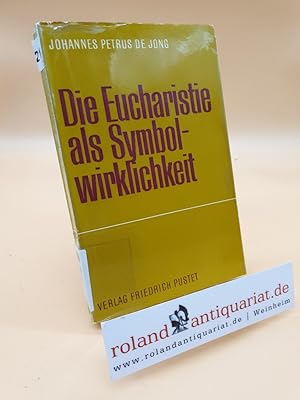 Die Eucharistie als Symbolwirklichkeit / Johannes Petrus de Jong. [Aus d. Holländ. von Jacques Ro...